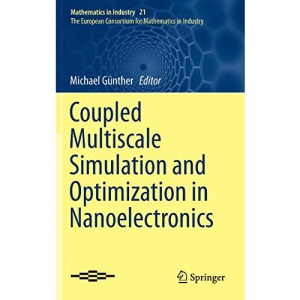 Coupled Multiscale Simulation and Optimization in Nanoelectronics: 21 (Mathematics in Industry)
