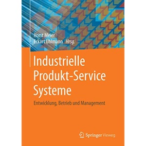 Industrielle Produkt-Service Systeme: Entwicklung, Betrieb und Management