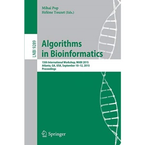 Algorithms in Bioinformatics: 15th International Workshop, WABI 2015, Atlanta, GA, USA, September 10-12, 2015, Proceedings: 9289 (Lecture Notes in Computer Science)