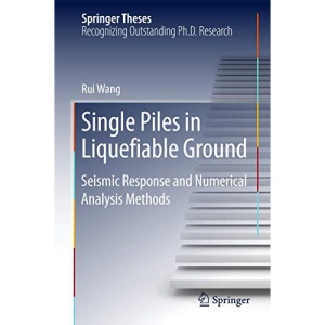Single Piles in Liquefiable Ground: Seismic Response and Numerical Analysis Methods (Springer Theses)