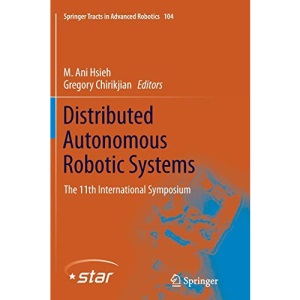 Distributed Autonomous Robotic Systems: The 11th International Symposium: 104 (Springer Tracts in Advanced Robotics)