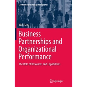 Business Partnerships and Organizational Performance: The Role of Resources and Capabilities (Contributions to Management Science)