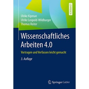 Wissenschaftliches Arbeiten 4.0: Vortragen und Verfassen leicht gemacht (Springer-Lehrbuch)