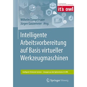 Intelligente Arbeitsvorbereitung auf Basis virtueller Werkzeugmaschinen (Intelligente Technische Systeme – Lösungen aus dem Spitzencluster it’s OWL)