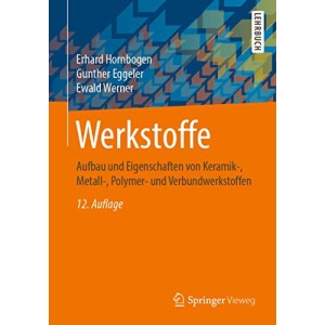 Werkstoffe: Aufbau und Eigenschaften von Keramik-, Metall-, Polymer- und Verbundwerkstoffen