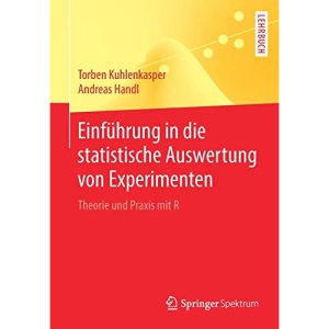 Einführung in die statistische Auswertung von Experimenten: Theorie und Praxis mit R