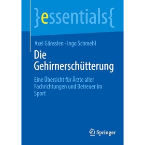 Die Gehirnerschütterung: Eine Übersicht für Ärzte aller Fachrichtungen und Betreuer im Sport (essentials)