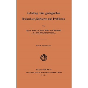 Anleitung zum Geologischen Beobachten, Kartieren und Profilieren (German Edition)