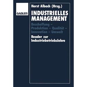 Industrielles Management: Beschaffung - Produktion - Qualität - Innovation - Umwelt Reader zur Industriebetriebslehre (German Edition)