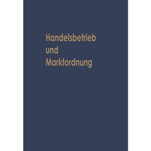 Handelsbetrieb und Marktordnung: Festschrift Carl Ruberg Zum 70. Geburtstag (German Edition)
