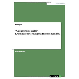 Wittgensteins Neffe. Krankheitsdarstellung bei Thomas Bernhard
