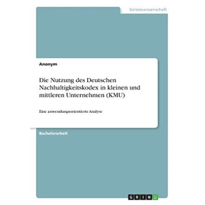 Die Nutzung des Deutschen Nachhaltigkeitskodex in kleinen und mittleren Unternehmen (KMU): Eine anwendungsorientierte Analyse