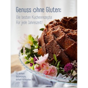 Genuss ohne Gluten - Die besten Kuchenrezepte für jede Jahreszeit: 20 leckere Backrezepte, einfach nachbacken