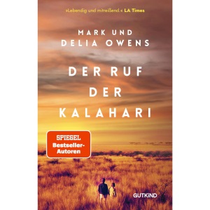 Der Ruf der Kalahari: Die Inspiration für den Weltbestseller Der Gesang der Flusskrebse von Delia Owens - mit unveröffentlichten Fotos