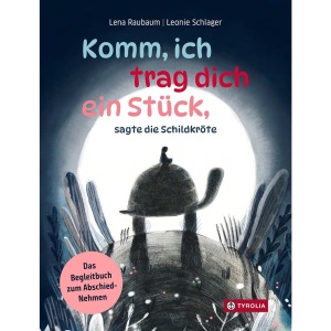 Komm, ich trag dich ein Stück, sagte die Schildkröte: Ein tief-berührendes und warmherziges Begleitbuch zu Abschied und Trauer