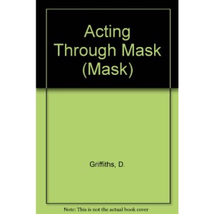 Acting Through Mask (v. 1) (Mask - a release of acting resources)