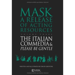 The Italian Commedia and Please be Gentle (Mask Series : A Release of Acting Resources)