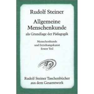 Allgemeine Menschenkunde als Grundlage der Pädagogik: Vierzehn Vorträge, gehalten in Stuttgart vom 21. August bis 5. September 1919, und eine ... Menschenkunde und Erziehungskunst Teil I