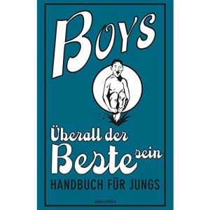 Boys - Überall der Beste sein: Handbuch für Jungs