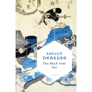 Das Buch vom Tee: Neuausgabe des legendären japanischen Klassiker von 1880