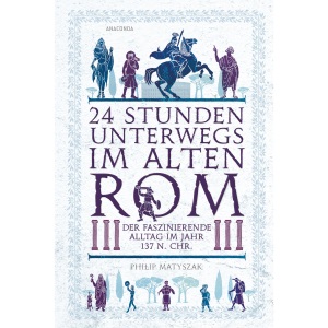 24 Stunden unterwegs im alten Rom: Der faszinierende Alltag im Jahr 137 n.Chr.