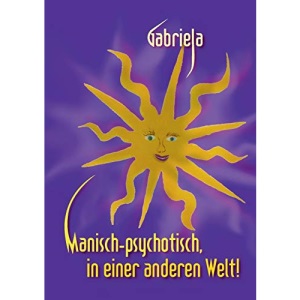 Manisch-Psychotisch, in Einer Anderen Welt!