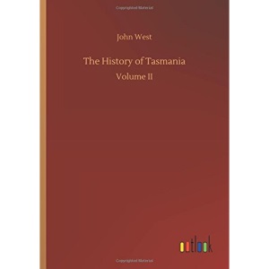 The History of Tasmania: Volume II