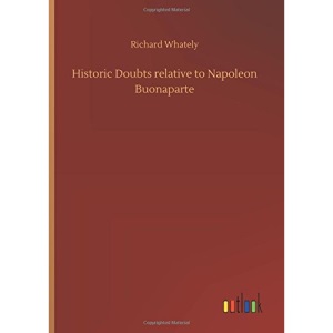 Historic Doubts relative to Napoleon Buonaparte