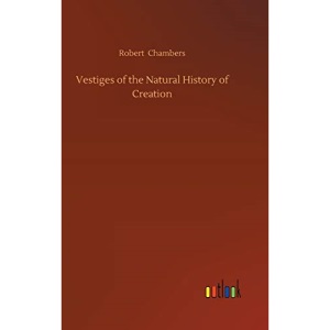 Vestiges of the Natural History of Creation
