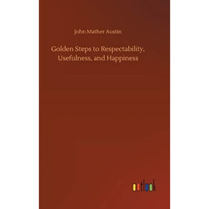 Golden Steps to Respectability, Usefulness, and Happiness
