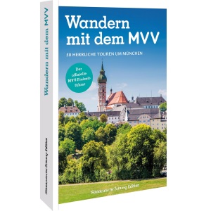 Der offizielle MVV-Freizeitführer Wandern mit dem MVV: 50 herrliche Touren um München