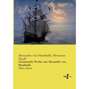 Gesammelte Werke von Alexander von Humboldt: Elfter Band