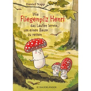 Wie Fliegenpilz Henri das Laufen lernte, um einen Baum zu retten