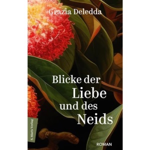 Blicke der Liebe und des Neids: Roman | Die vielleicht schönste Erzählung der sardischen Literaturnobelpreisträgerin