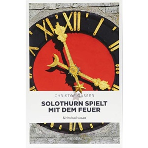 Solothurn spielt mit dem Feuer: Kriminalroman