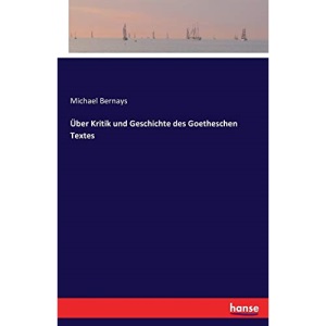 Über Kritik und Geschichte des Goetheschen Textes