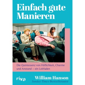 Einfach gute Manieren: Die Quintessenz von Höflichkeit, Charme und Anstand - ein Leitfaden | Das Handbuch der britischen Stilikone