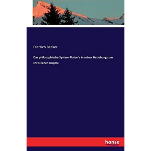 Das philosophische System Platon's in seiner Beziehung zum christlichen Dogma