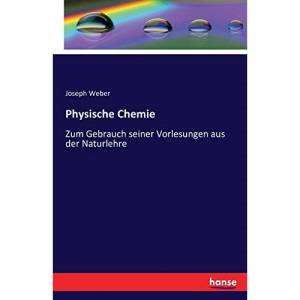 Physische Chemie: Zum Gebrauch seiner Vorlesungen aus der Naturlehre