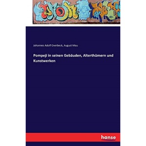 Pompeji in seinen Gebäuden, Alterthümern und Kunstwerken