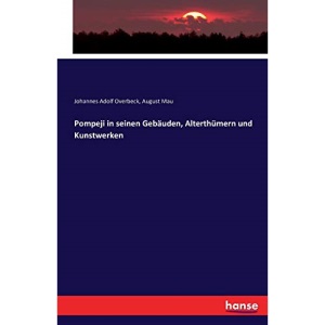Pompeji in seinen Gebäuden, Alterthümern und Kunstwerken