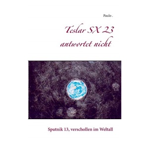 Teslar SX 23 antwortet nicht: Sputnik 13, verschollen im Weltall