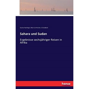 Sahara und Sudan: Ergebnisse sechsjähriger Reisen in Afrika