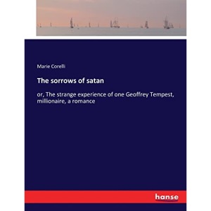 The sorrows of satan: or, The strange experience of one Geoffrey Tempest, millionaire, a romance