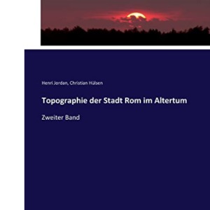 Topographie der Stadt Rom im Altertum: Zweiter Band
