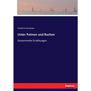 Unter Palmen und Buchen: Gesammelte Erzählungen
