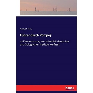 Führer durch Pompeji: auf Veranlassung des kaiserlich deutschen archäologischen Instituts verfasst
