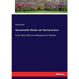 Gesammelte Werke von Hermann Kurz: Erster Band. Mit einer Biographie des Dichters