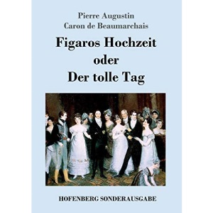 Figaros Hochzeit oder Der tolle Tag: (La folle journée, ou Le mariage de Figaro)