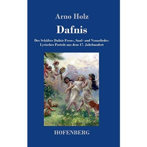 Dafnis: Des Schäfers Dafnis Fress-, Sauf- und Venuslieder. Lyrisches Porträt aus dem 17. Jahrhundert